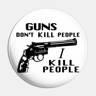 Guns Don't Kill People, I Kill People Pin