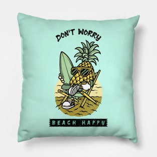 Don't worry, beach happy pineapple surfer Pillow