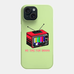 No Time For Drama Phone Case