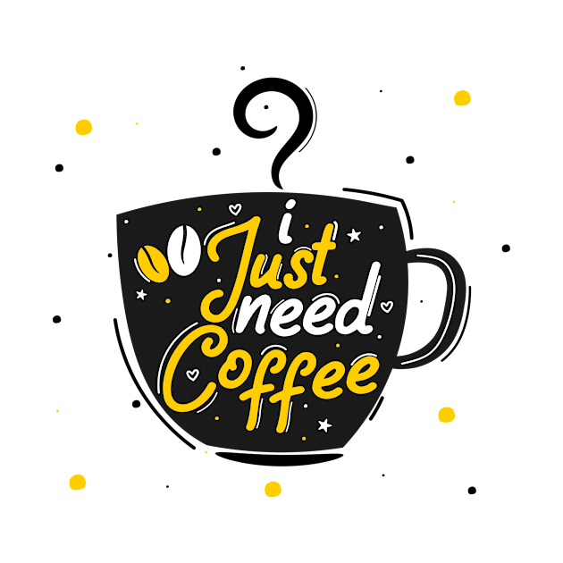 I Just Need Coffee by Artmoo