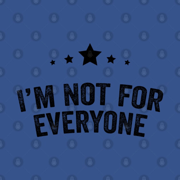 I'm Not for Everyone - Funny Personality Tee by Horskarr