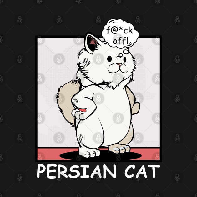 Persian Cat - f@*ck off! Funny Rude Cat by Lumio Gifts