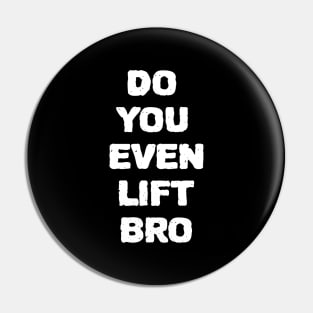 Do You Even Lift Bro Pin