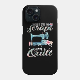 Sewing-Quilting When Life Gives You Scraps Phone Case