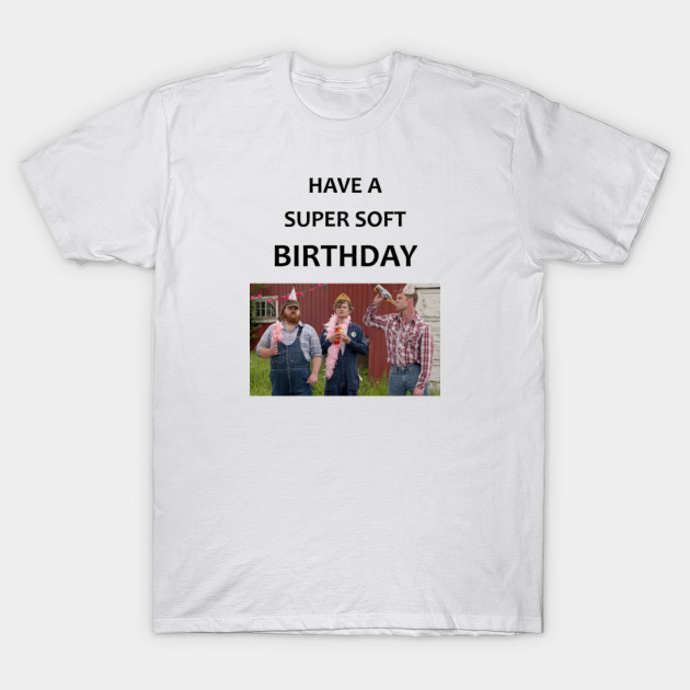 Letterkenny Super Soft Birthday Party Letterkenny Birthday T