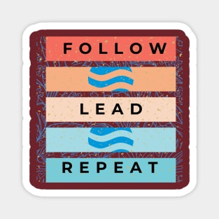 Follow, Lead, Repeat Magnet