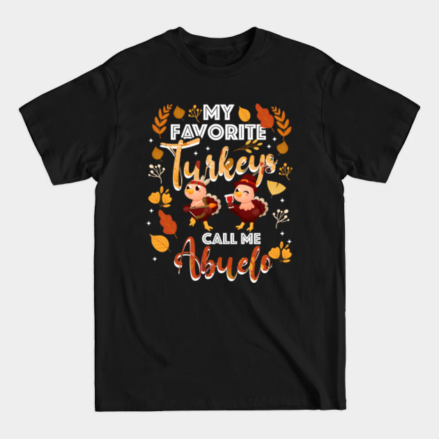 Disover Thanksgiving My Favorite Turkeys Call Me Abuelo - Gift For Abuelo - T-Shirt