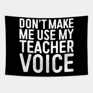 Don't Make Me Use My Teacher Voice Tapestry