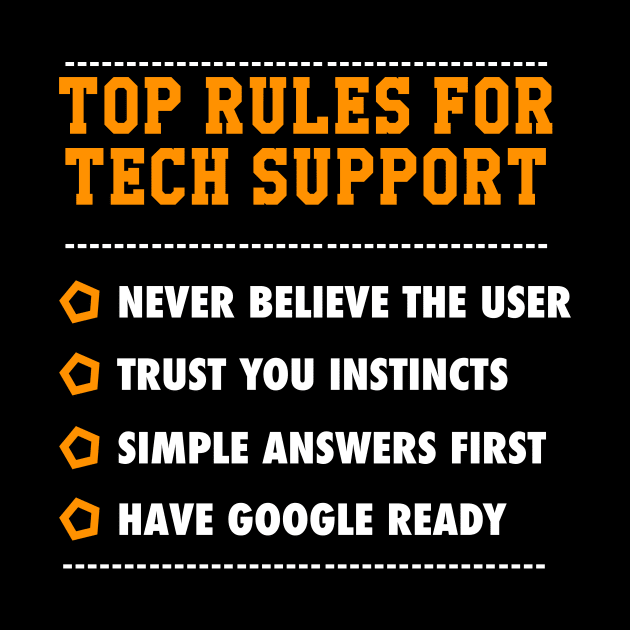 Funny Tech Support Top Rules Never Believe the user Humor IT by Wakzs3Arts