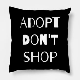 Adopt. Don't Shop! Pillow