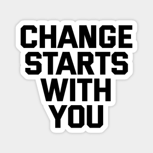 Change Starts With You Magnet