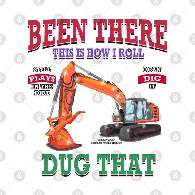 Been There Dug That Excavator Construction Novelty Gift by Airbrush World