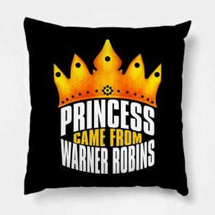 Princess Came From Warner Robins, Warner Robins Georgia Pillow