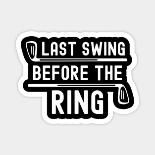 Last swing before the ring golfing bachelor party golf club Magnet