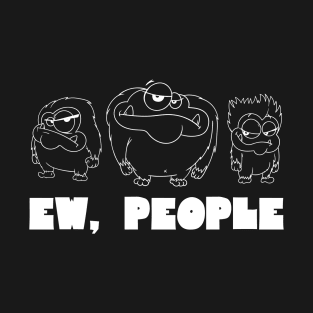 EW PEOPLE Funny Monsters Lovers Perfect  Anti Social Gift T-Shirt