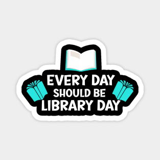 Every Day Should Be Library Day / Library lovers day Magnet