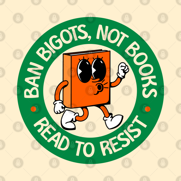 Ban Bigots NOT Books - Read To Resist - Protect Our Schools by Football from the Left