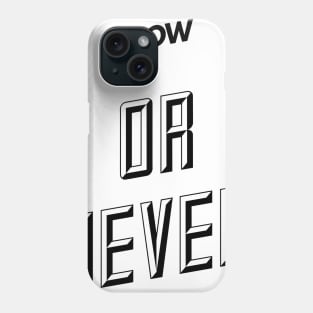 now or never Phone Case