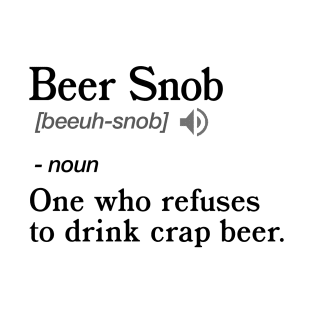 Beer Snob Definition - Funny Beer Lover Gift Idea T-Shirt