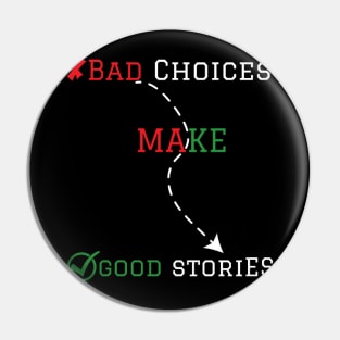 Bad choices make good stories Pin