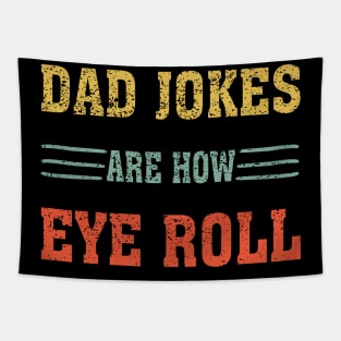 Dad Jokes Are How Eye Roll Funny gift for Dad Tapestry