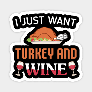 I Just Want Turkey And Wine Magnet