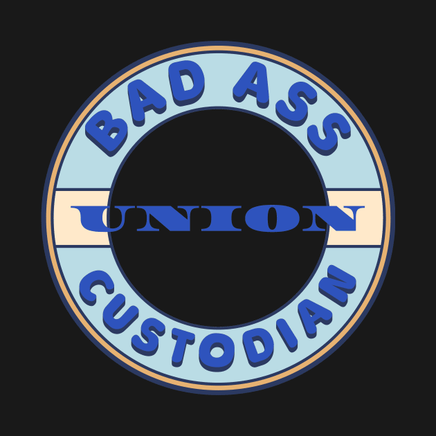 Bad Ass Union Custodian by Voices of Labor