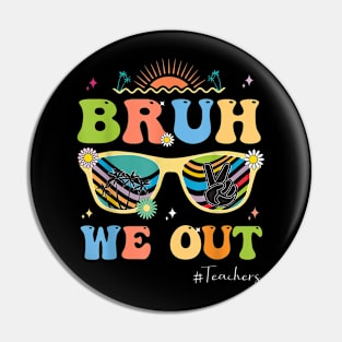 End Of School Year Teacher Summer Bruh We Out Teachers Pin