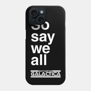 So say we all (Dark) Phone Case