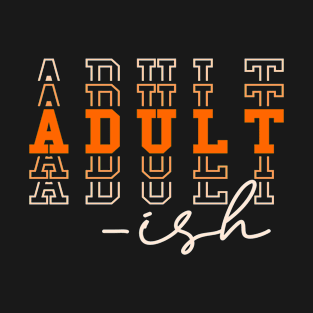 Adult ish, Adult-ish, Adultish T-Shirt