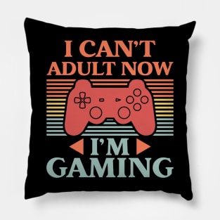 I Can't Adult Now I'm Gaming Pillow