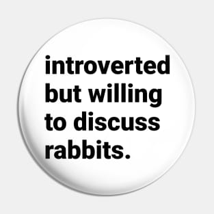 Introverted but willing to discuss rabbits Pin