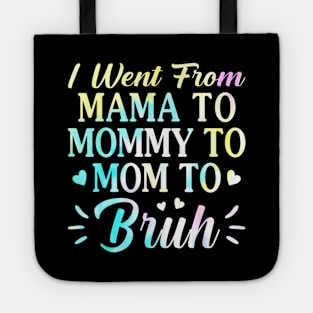 I Went From Mama To Mommy To Mom To Bruh - Funny Mothers Tote