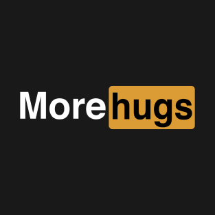 More Hugs T-Shirt