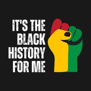 It's the black history for me T-Shirt