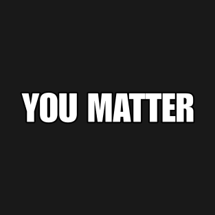 YOU MATTER T-Shirt