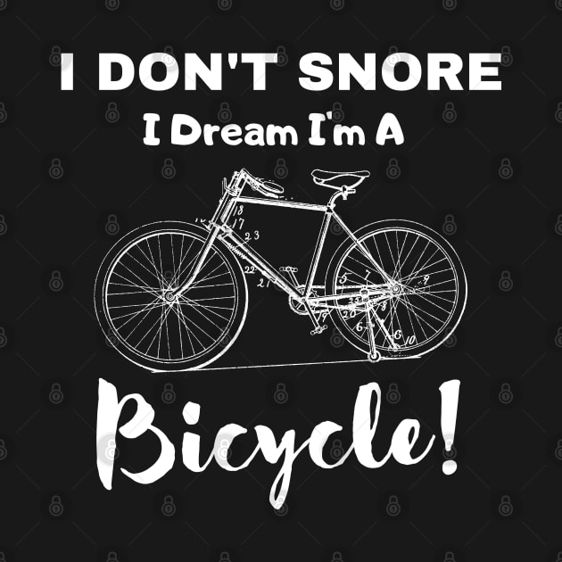  I Don't Snore I Dream I'm A Bicycle! by Kachanan@BoonyaShop