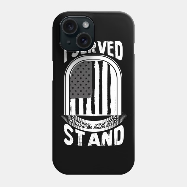 I Served I Will Always Stand for the National Anthem Phone Case by martinyualiso