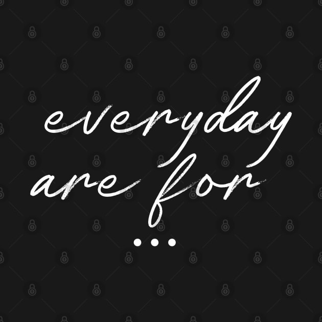 Everyday Are For ... by Aspita