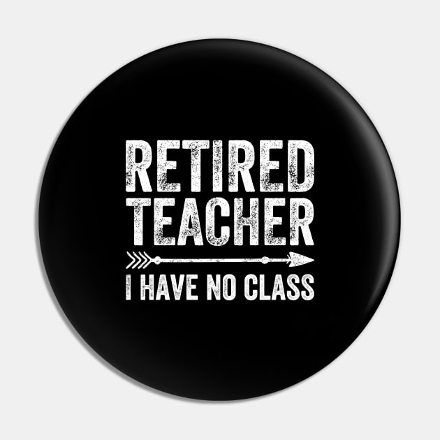 Retired teacher I have no class Pin by captainmood