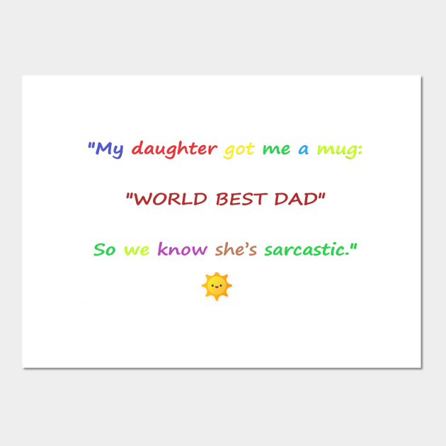 Funny quotes about Dads - Fathers Day Gift - Posters and Art Prints | TeePublic Funny quotes about Dads - Fathers Day Gift - Posters and Art Prints | TeePublic