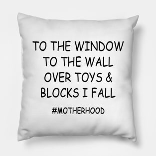 To The Window To The Wall Over Toys & Blocks I Fall #Motherhood Shirt Pillow