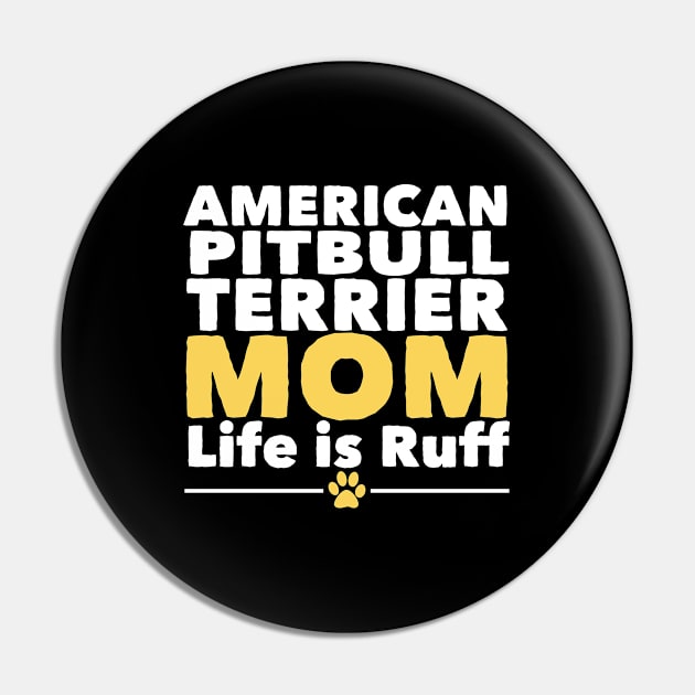 American Pitbull Terrier - American Pitbull Terrier Mom Life Is Ruff Pin by Kudostees