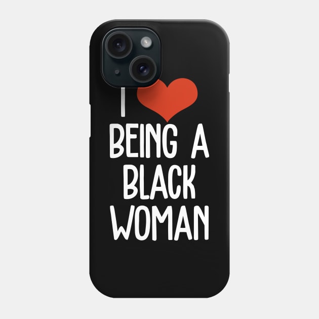 I Love Being a Black Woman, Black Queen, Black Girl Magic, Black Lives Matter Phone Case by UrbanLifeApparel