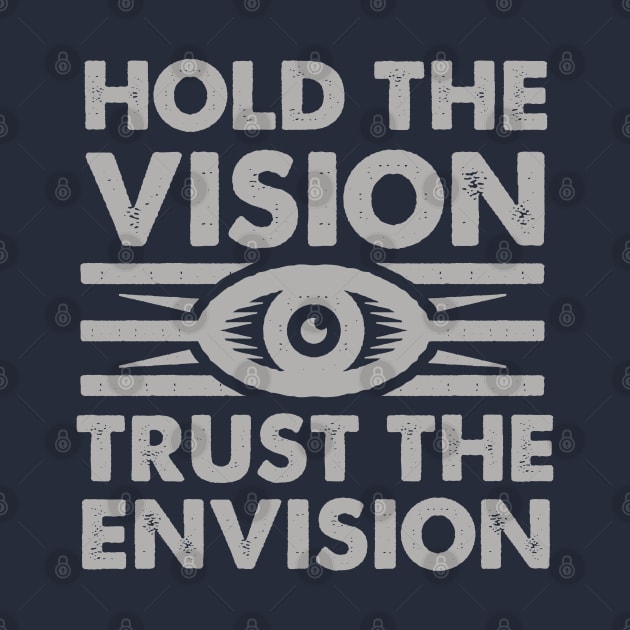 Hold The Vision Trust The Envision by GeeTee