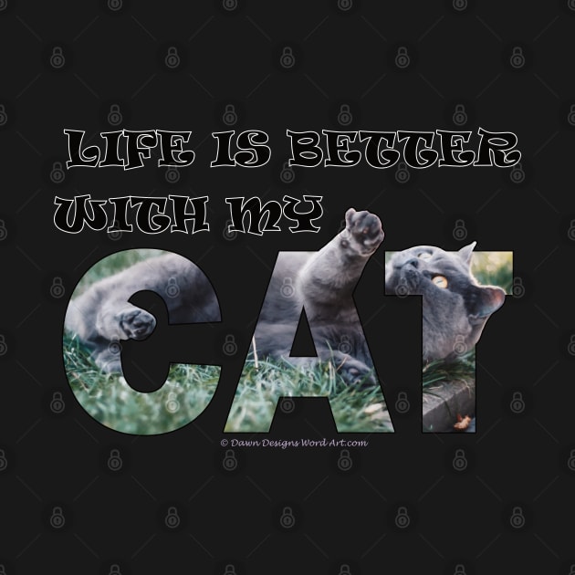 Life is better with my cat - grey cat oil painting word art by DawnDesignsWordArt