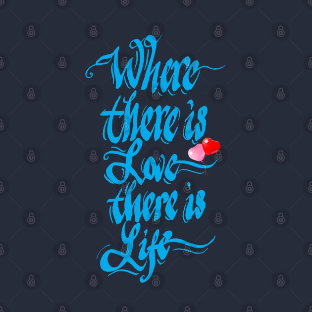 Where there is love there is life by calligraphysto