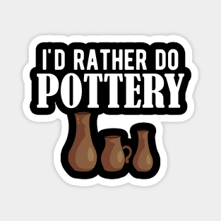 Pottery - I'd rather do pottery w Magnet