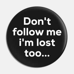 Dont follow me im lost too.. Pin
