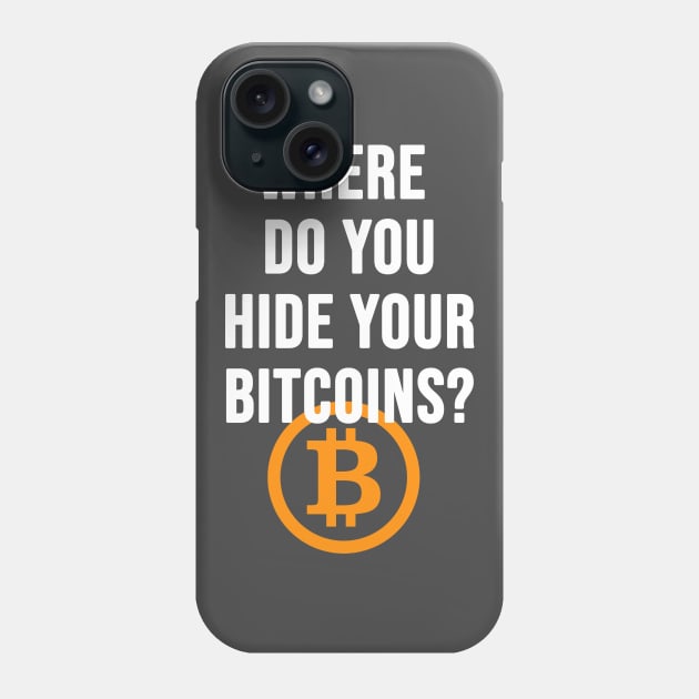 Where do you hide your bitcoins? Phone Case by Brash Ideas